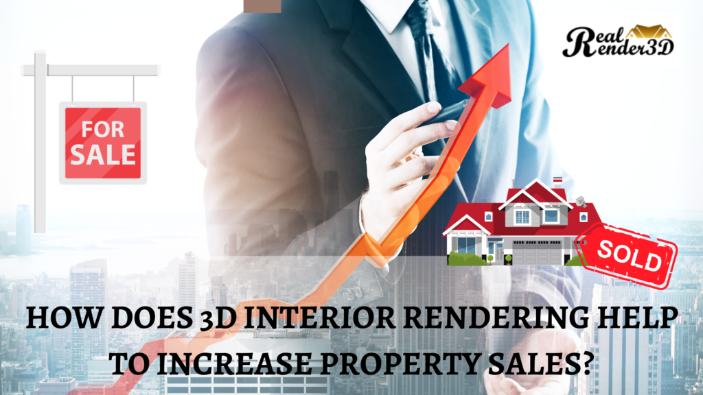 How Does 3D Interior Rendering Help To Increase Property Sales