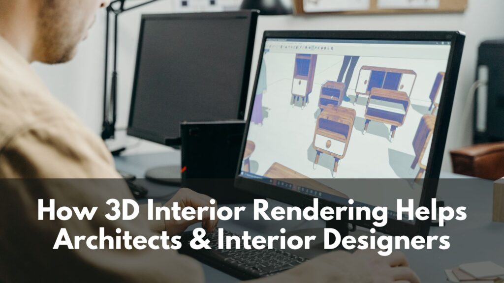 How 3D Interior Rendering Helps Architects Interior Designers