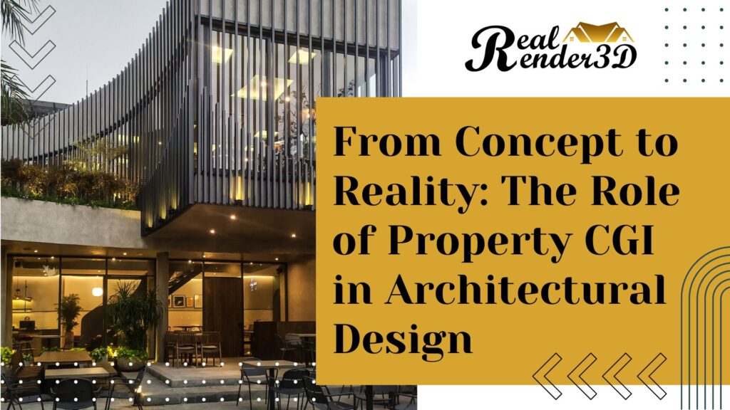From Concept to Reality The Role of Property CGI in Architectural Design