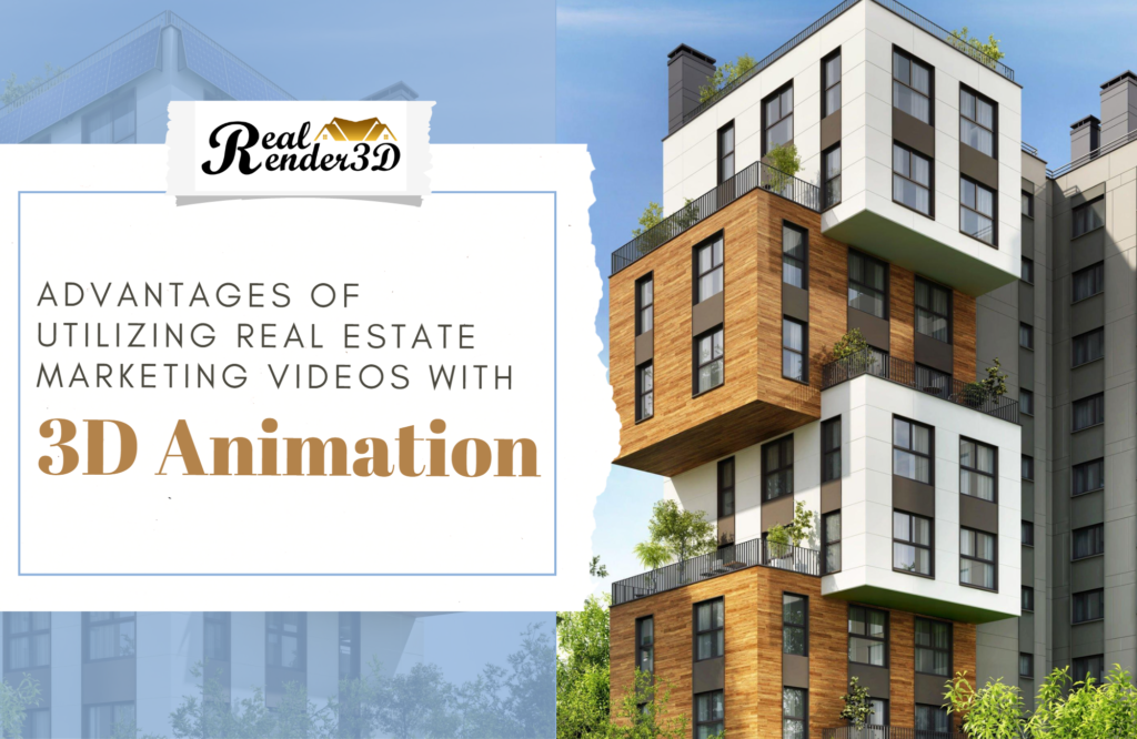Advantage of utilizing real estate marketing videos with 3D animation