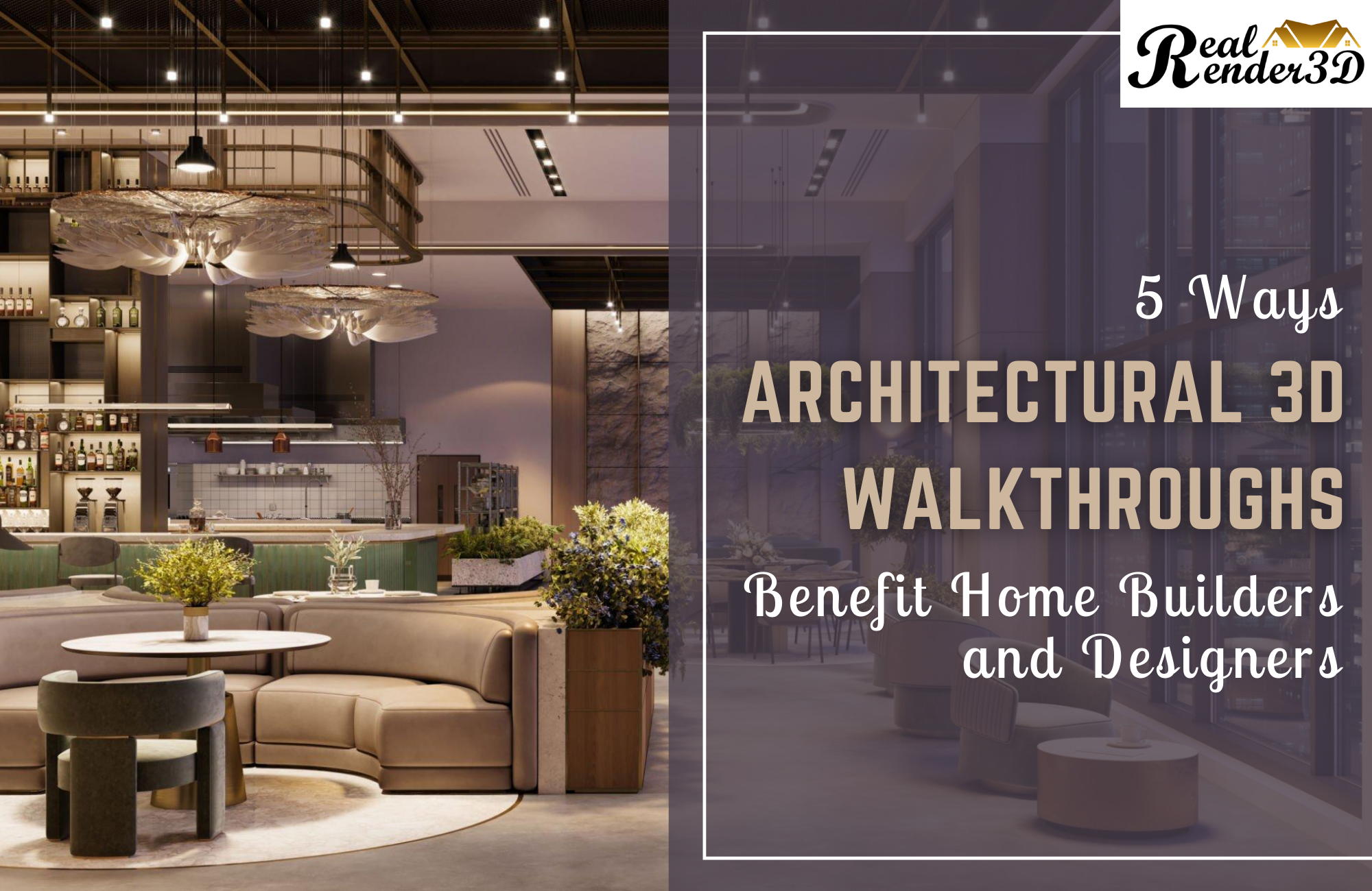 5 Ways Architectural 3D Walkthroughs Benefit Home Builders and ...