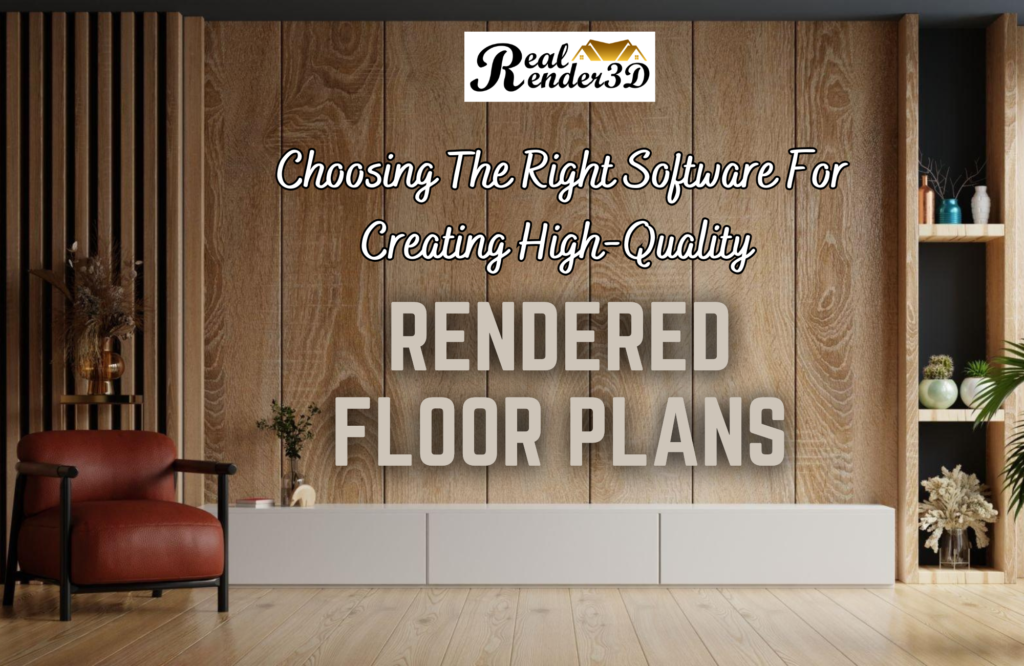 Choosing The Right Software For Creating High-Quality Rendered Floor Plans