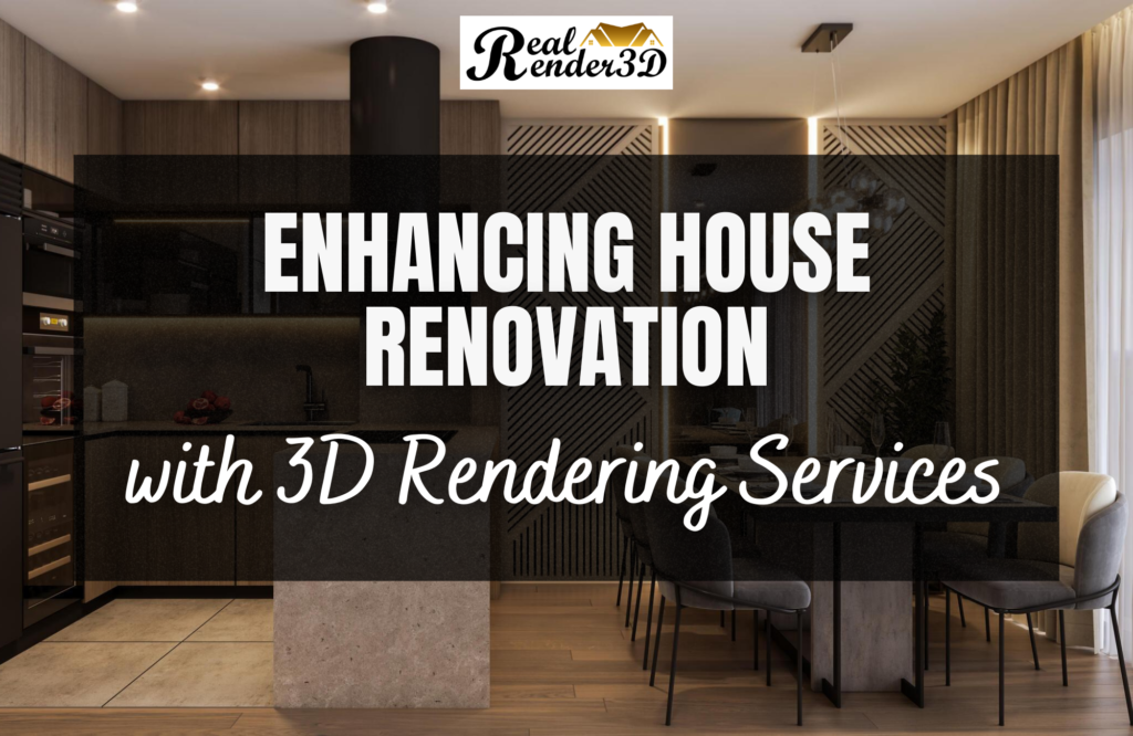Enhancing House Renovation with 3D Rendering Services