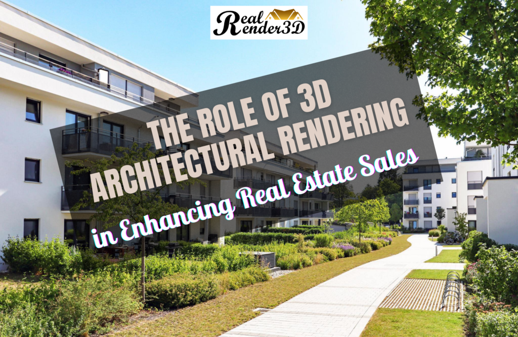 The Role of 3D Architectural Rendering in Enhancing Real Estate Sales