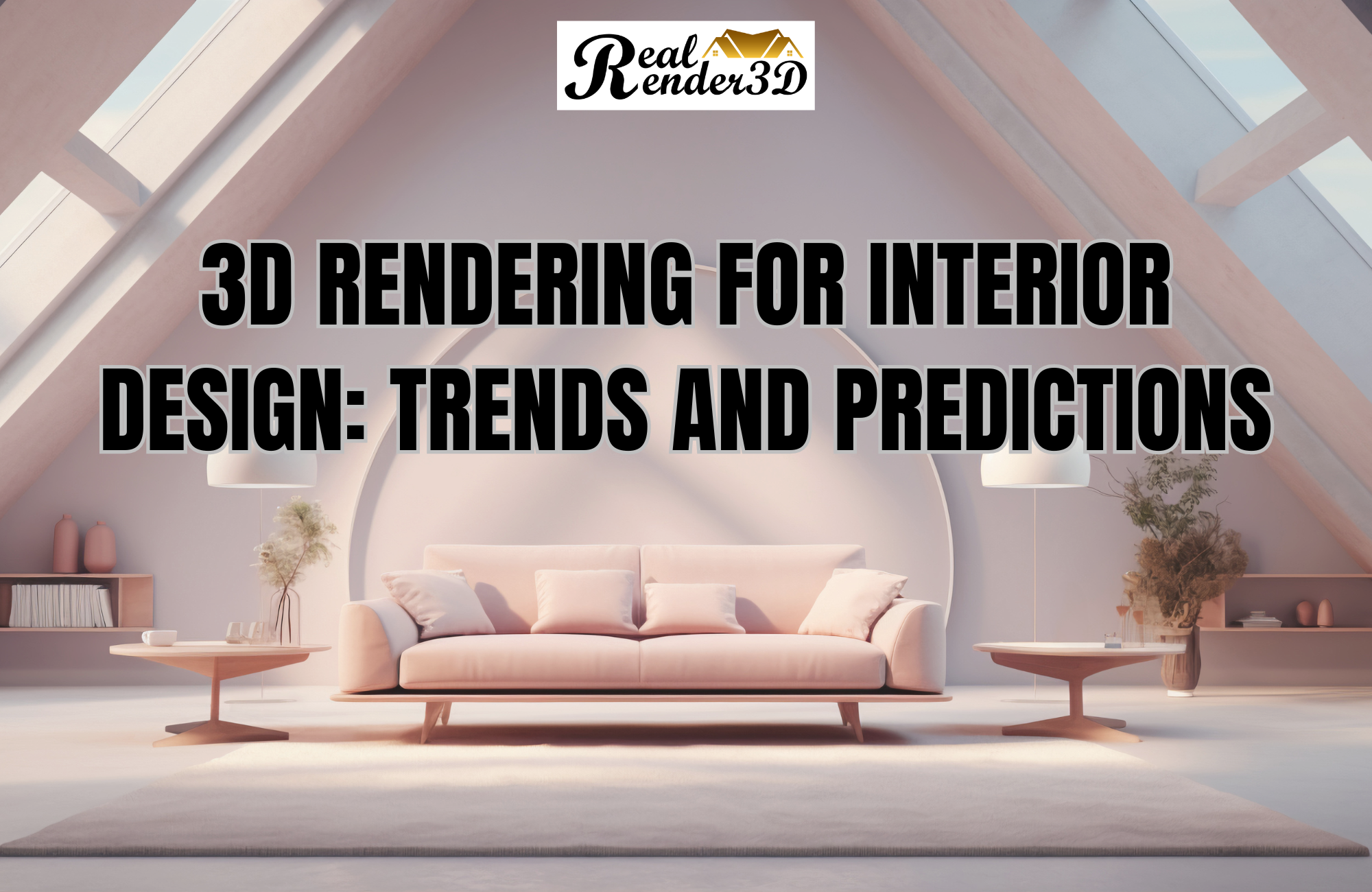 3D Rendering for Interior Design: Trends and Predictions - RealRender3D