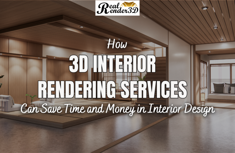 How 3D Interior Rendering Services Can Save Time and Money in Interior Design